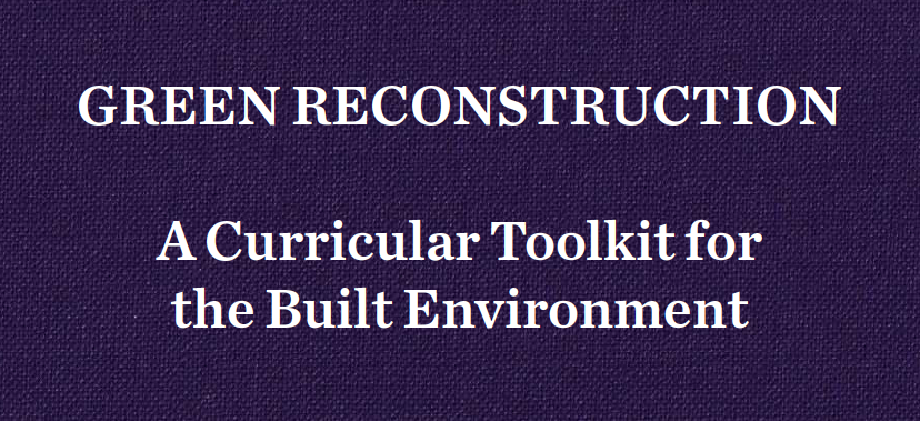 On a purple background, white text reads: "GREEN RECONSTRUCTION, A Curricular Toolkit for the Built Environment"